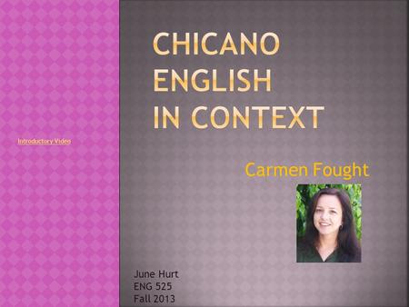 Carmen Fought June Hurt ENG 525 Fall 2013 Introductory Video.