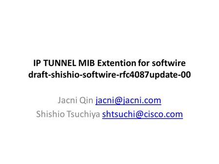 IP TUNNEL MIB Extention for softwire draft-shishio-softwire-rfc4087update-00 Jacni Qin Shishio Tsuchiya