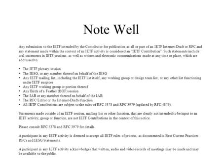 Note Well Any submission to the IETF intended by the Contributor for publication as all or part of an IETF Internet-Draft or RFC and any statement made.