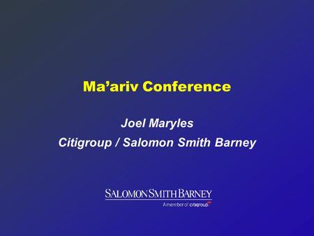 Ma’ariv Conference Joel Maryles Citigroup / Salomon Smith Barney.