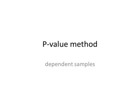 P-value method dependent samples. A group of friends wants to compare two energy drinks. They agree to meet on consecutive Saturdays to run a mile. One.