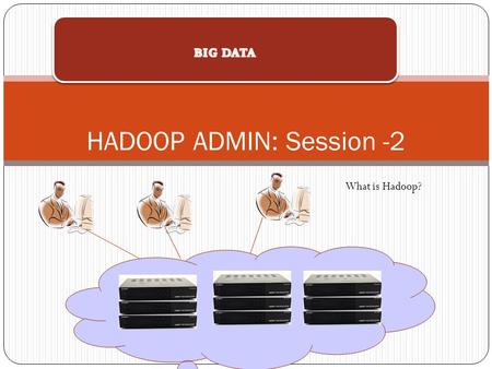 HADOOP ADMIN: Session -2