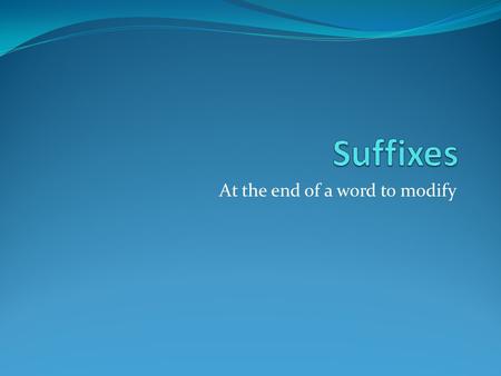 At the end of a word to modify. “Pertaining to” Suffixes ac -accardiac pertaining to the heart al -alrenal pertaining to the kidney ian -anovarian pertaining.