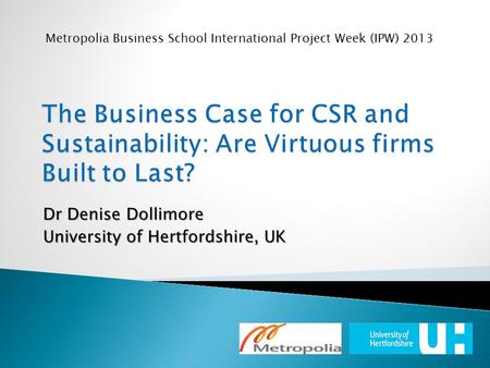 Metropolia Business School International Project Week (IPW) 2013 Dr Denise Dollimore University of Hertfordshire, UK.