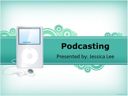 Podcasting Presented by: Jessica Lee. Questions to be answered about podcasting… What is podcasting? Why would a podcast be good for learning? How can.