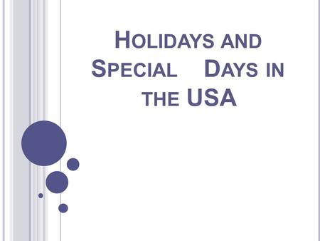 H OLIDAYS AND S PECIAL D AYS IN THE USA. N EW Y EAR ’ S D AY IS J ANUARY 1. People begin celebrating on December 31. They have parties through the night.