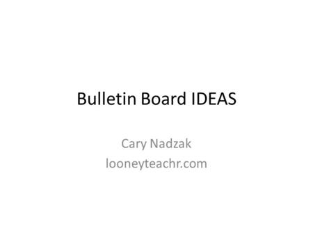 Bulletin Board IDEAS Cary Nadzak looneyteachr.com.