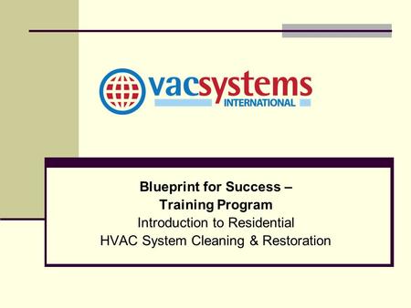 Blueprint for Success – Training Program Introduction to Residential HVAC System Cleaning & Restoration.