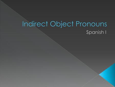  The direct object answers: › Who? › What?  It is the recipient of the action.  For sentences with one conjugated verb: › The DOP comes before the.