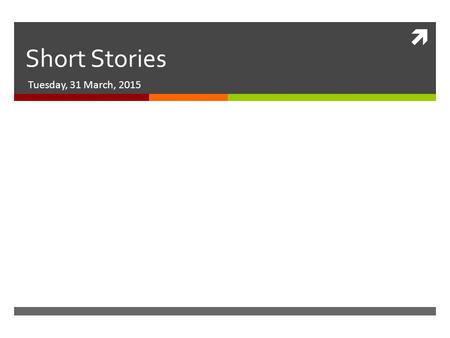  Short Stories Tuesday, 31 March, 2015. You will need to pick one of these AWESOME short stories!  The Lottery  The Tell-Tale Heart  The Sneetches.