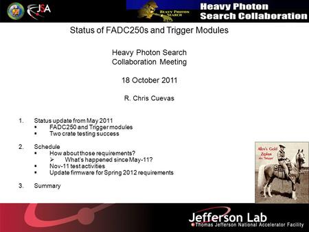 1.Status update from May 2011  FADC250 and Trigger modules  Two crate testing success 2.Schedule  How about those requirements?  What’s happened since.