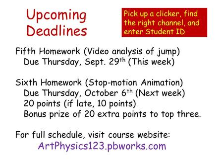 Upcoming Deadlines Fifth Homework (Video analysis of jump) Due Thursday, Sept. 29 th (This week) Sixth Homework (Stop-motion Animation) Due Thursday, October.