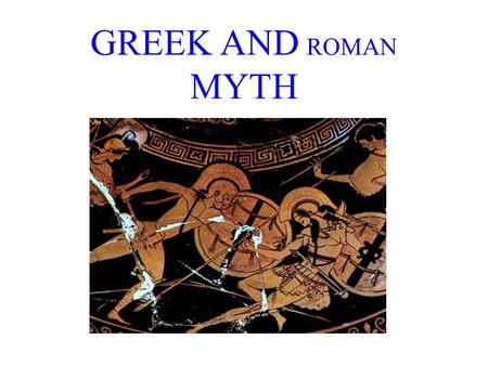 GREEK AND ROMAN MYTH. Background – Greek Civilization –Minoan (Crete) 2200-1450 BC –Mycenean 1450-1100 BC (“good old days”) –Dark Ages (no record) 1100-700.