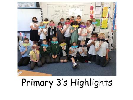 Welcome to Primary 3’s (and Mr Potato Head’s) highlights! Primary 3’s Highlights.