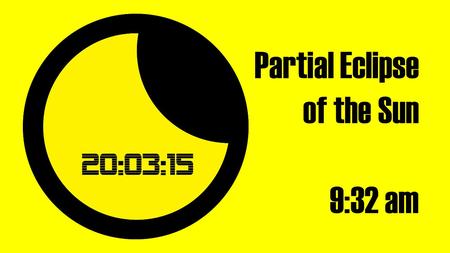 Partial Eclipse of the Sun 9:32 am. Partial Eclipse of the Sun What is it? It’s where the Moon passes in front of the disc of the Sun The Sun is 400 times.