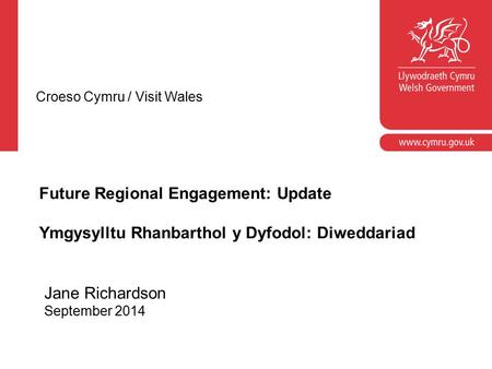 Corporate slide master With guidelines for corporate presentations Future Regional Engagement: Update Ymgysylltu Rhanbarthol y Dyfodol: Diweddariad Croeso.