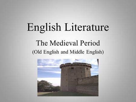 English Literature The Medieval Period (Old English and Middle English)