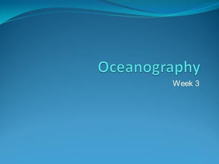 Week 3. Hello Oceanographers! Please take out: Pen/Pencil Today we will Warm Up Stations Warm Up: Thermohaline circulation is driven by: a.density. b.gravity.