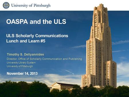 OASPA and the ULS ULS Scholarly Communications Lunch and Learn #5 Timothy S. Deliyannides Director, Office of Scholarly Communication and Publishing University.