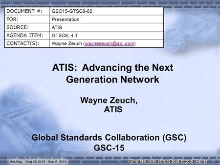 DOCUMENT #: GSC15-GTSC8-02 FOR: Presentation SOURCE: ATIS AGENDA ITEM: GTSC8; 4.1 CONTACT(S): Wayne Zeuch ATIS: