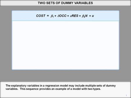 1 TWO SETS OF DUMMY VARIABLES The explanatory variables in a regression model may include multiple sets of dummy variables. This sequence provides an example.