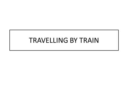 TRAVELLING BY TRAIN. HELLO!I WOULD LIKE TO BOOK TICKETS FOR A TRIP TO FRANCE. DEFINETELY YES! WHEN SHOULD IT BE BOOKED? NOTE: MAKE THE KID READ THE ABOVE.