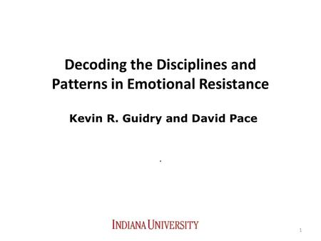 Decoding the Disciplines and Patterns in Emotional Resistance 1. Kevin R. Guidry and David Pace.