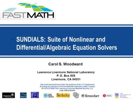 1 Carol S. Woodward Lawrence Livermore National Laboratory P. O. Box 808 Livermore, CA 94551 This work was performed under the auspices of the U.S. Department.