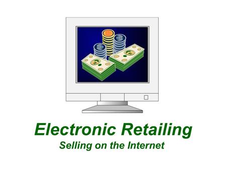 Electronic Retailing Selling on the Internet. Source: NUA Internet SurveysNUA Internet Surveys.