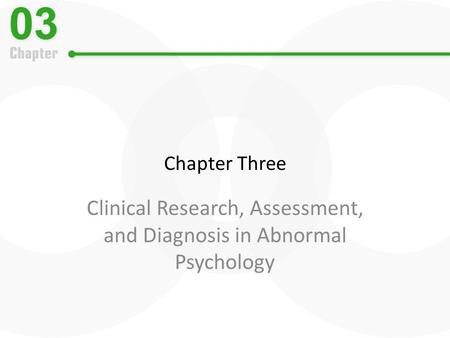 Chapter Three Clinical Research, Assessment, and Diagnosis in Abnormal Psychology.