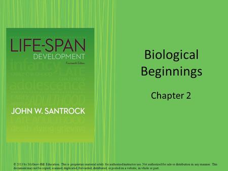 Biological Beginnings Chapter 2 © 2013 by McGraw-Hill Education. This is proprietary material solely for authorized instructor use. Not authorized for.