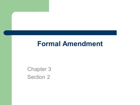 Formal Amendment Chapter 3 Section 2.