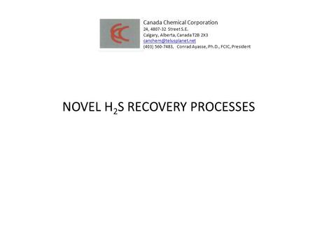 Canada Chemical Corporation 24, 4807-32 Street S.E. Calgary, Alberta, Canada T2B 2X3 (403) 560-7483, Conrad Ayasse, Ph.D., FCIC,