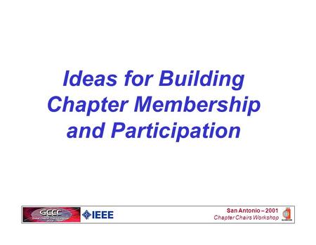 San Antonio – 2001 Chapter Chairs Workshop Ideas for Building Chapter Membership and Participation.