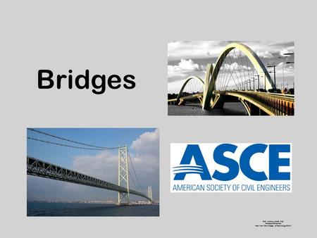 Bridges Prof. Anthony Cioffi, P.E. Professor/Chairman New York City College of Technology/CUNY.