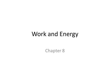 Work and Energy Chapter 8.