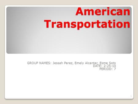 American Transportation GROUP NAMES: Jessah Perez, Emely Alcantar, Esme Soto DATE: 2-25-10 PERIOD: 7 1.