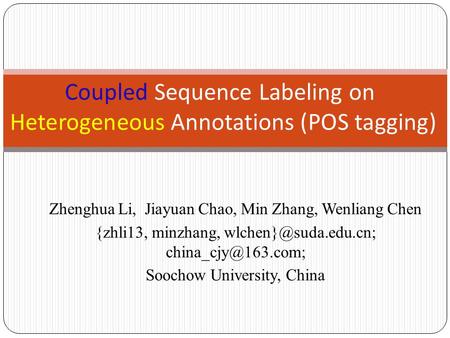 Zhenghua Li, Jiayuan Chao, Min Zhang, Wenliang Chen {zhli13, minzhang,  Soochow University, China Coupled Sequence.