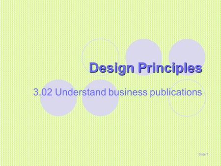 Design Principles 3.02 Understand business publications Slide 1.