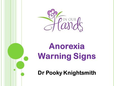 Anorexia Warning Signs Dr Pooky Knightsmith. W HAT IS AN EATING DISORDER ? 3 major types Food and weight as a way of coping Serious mental health issue.