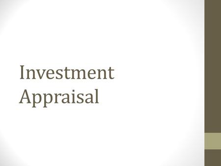 Investment Appraisal. What is an investment appraisal? Evaluating the profitability of an investment project There are 3 methods of quantitative investment.