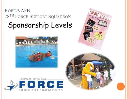 R OBINS AFB 78 TH F ORCE S UPPORT S QUADRON Sponsorship Levels.