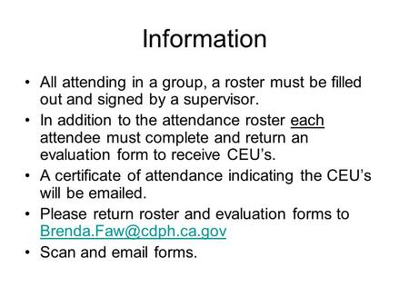 Information All attending in a group, a roster must be filled out and signed by a supervisor. In addition to the attendance roster each attendee must complete.