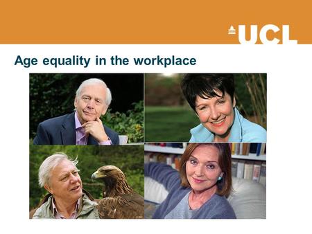 Age equality in the workplace. Why so important now? Equality Act 2010 Removal of Default Retirement Age Aging population – baby boomers Impact of the.