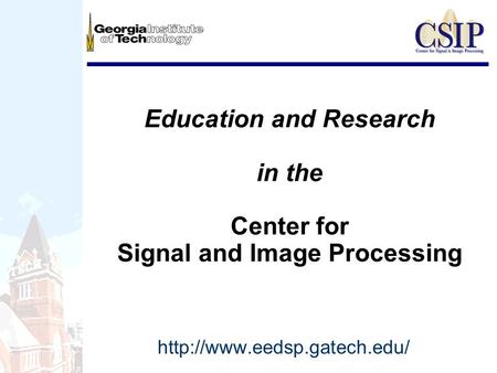 Education and Research in the Center for Signal and Image Processing