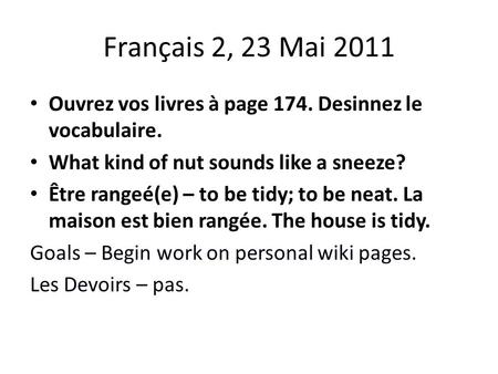 Français 2, 23 Mai 2011 Ouvrez vos livres à page 174. Desinnez le vocabulaire. What kind of nut sounds like a sneeze? Être rangeé(e) – to be tidy; to be.