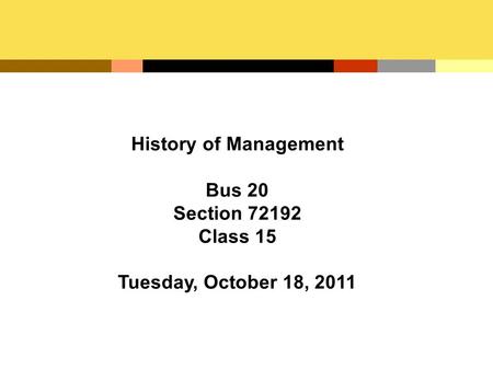 History of Management Bus 20 Section 72192 Class 15 Tuesday, October 18, 2011.