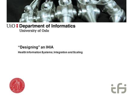 “Designing” an IHIA Health Information Systems; Integration and Scaling.