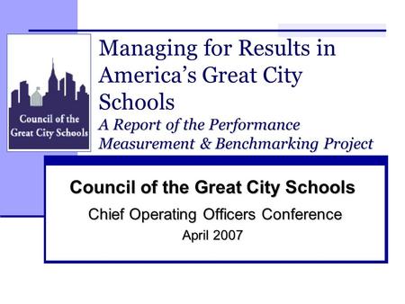 1 A Report of the Performance Measurement & Benchmarking Project Managing for Results in America’s Great City Schools A Report of the Performance Measurement.