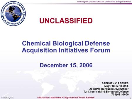 Joint Program Executive Office for Chemical and Biological Defense 061215_CBDAIF_Briefing 1 STEPHEN V. REEVES Major General, USA Joint Program Executive.